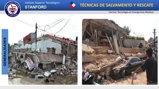 TÉCNICAS DE SALVAMENTO Y RESCATE
Carrera: Tecnología en Emergencias Medicas
GENERALIDADES
 