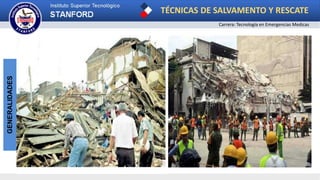 TÉCNICAS DE SALVAMENTO Y RESCATE
Carrera: Tecnología en Emergencias Medicas
GENERALIDADES
 
