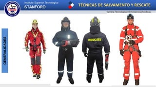 TÉCNICAS DE SALVAMENTO Y RESCATE
Carrera: Tecnología en Emergencias Medicas
GENERALIDADES
 
