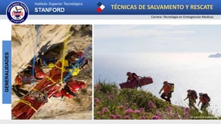 TÉCNICAS DE SALVAMENTO Y RESCATE
Carrera: Tecnología en Emergencias Medicas
GENERALIDADES
 