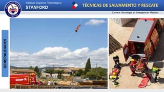 TÉCNICAS DE SALVAMENTO Y RESCATE
Carrera: Tecnología en Emergencias Medicas
GENERALIDADES
 