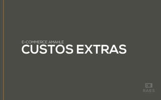 CUSTOS EXTRAS
E-COMMERCE AMAHLE
 
