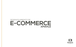 E-COMMERCEAMAHLE
DESENVOLVIMENTO DE
 