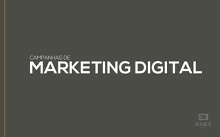 MARKETING DIGITAL
CAMPANHAS DE
 