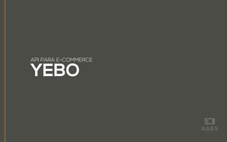 YEBO
API PARA E-COMMERCE
 