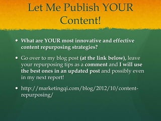 Let Me Publish YOUR
           Content!
 What are YOUR most innovative and effective
  content repurposing strategies?

...