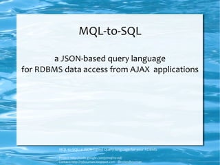 MQL-to-SQL  a JSON-based query language  for RDBMS data access from AJAX  applications 