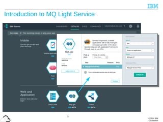 © 2014 IBM
Corporation
Introduction to MQ Light Service
18
 