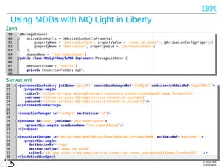 © 2014 IBM
Corporation
Using MDBs with MQ Light in Liberty
40
Java
Server.xml
 