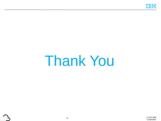 © 2014 IBM
Corporation
Thank You
48
 