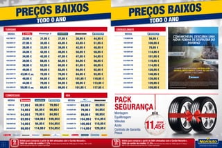 2
3
Válido para compras a partir de 80€ efetuadas com o Cartão Norauto+.
TAEG do cartão de crédito: 17,2%. Exemplo para uma compra de 1500€ paga em 12 meses. TAN: 14,16%.
Informe-se junto da Oney S.A.. Sujeito a aprovação.
Válido para compras a partir de 200€ efetuadas com o Cartão Norauto+.
TAEG do cartão de crédito: 17,2%. Exemplo para uma compra de 1500€ paga em 12 meses.
TAN: 14,16%. Informe-se junto da Oney S.A.. Sujeito a aprovação
4xSEM
JUROS
TAN: 0%
10xSEM
JUROS
TAN: 0%
PREÇOS BAIXOS
TODO O ANO
PREÇOS BAIXOS
TODO O ANO
PREÇOS BAIXOS
TODO O ANO
COMERCIAIS
MEDIDA
185R14C 57,95€ 69,95€ 79,95€
195R14C 74,95€ 84,95€ 99,95€
195/70R15C 64,95€ 79,95€ 84,95€
225/70R15C 83,95€ 104,95€ 109,95€
195/65R16C 74,95€ 94,95€ 104,95€
205/65R16C 89,95€ 114,95€ 124,95€
4X4
MEDIDA
195/80R15T 69,95€ 89,95€
215/65R16H 79,95€ 84,95€
235/60R16H 89,95€ 98,95€
245/70R16H 104,95€ 114,95€
215/60R17H 105,95€ 118,95€
235/65R17V 114,95€ 129,95€
TURISMO
MEDIDA 1º Preço Norauto P3 Goodyear Bridgestone Michelin
155/70R13T 23,95 € 31,95 € 37,95 € 38,95 € 44,95 €
165/65R14T 27,95 € 35,95 € 43,95 € 43,95 € 51,95 €
175/65R14T 26,95 € 33,95 € 39,95 € 42,95 € 48,95 €
195/50R15V 34,95 € 42,95 € 49,95 € 50,95 € 58,95 €
195/65R15H 34,95 € 42,95 € 47,95 € 47,95 € 54,95 €
195/55R16V 39,95 € 68,95 € 82,95 € 84,95 € 98,95 €
205/55R16V 38,95 € 52,95 € 60,95 € 61,95 € 69,95 €
205/60R16H 49,95 € 69,95 € 83,95 € 84,95 € 92,95 €
225/45R17Y 43,95 € (W) 72,95 € 79,95 € 84,95 € 93,95 €
205/50R17W 46,95 € 84,95 € 99,95 € 101,95 € 119,95 €
215/45R17Y 44,95 € 79,95 € 94,95 € 99,95 € 113,95 €
225/40R18Y 59,95 € (W) 89,95 € 99,95 € 101,95 € 117,95 €
Montagem
Equilibragem
Válvulas
Azoto
Contrato de Garantia
Pneus
CROSSCLIMATE
MEDIDA 1º Preço
175/65R14H 56,95 €
195/55R16V 109,95 €
205/55R16V 79,95 €
195/60R16V 114,95 €
205/60R16H 101,95 €
215/45R17W 119,95 €
225/45R17W 114,95 €
205/50R17W 129,95 €
215/50R17W 148,95 €
205/55R17V 139,95 €
225/40R18Y 129,95 €
235/60R18W 159,95 €
PACK
SEGURANÇA
11,45€
DESDE
Promoção válida de 02/11/2016 a 31/12/2016, na compra e montagem de 2 ou 4 pneus da gama MICHELIN Alpin ou MICHELIN CrossClimate,
nos pontos de venda aderentes à promoção. Válida para as 3.000 primeiras operações registadas em www.promocoes.michelin.pt. Na compra
de 4 pneus, oferta de 60€ em cheque ponto de venda e na compra de 2 pneus, oferta de 30€ em cheque ponto de venda. O cheque ponto de
venda pode ser utilizado de 01/02/2017 a 31/08/2017, pelo seu valor nominal em qualquer produto ou serviço de oficina no mesmo centro onde
foi efetuada a compra dos pneus, ficando limitado, no caso de aquisição de novos pneus, aos da marca MICHELIN.
Informe-se em www.promocoes.michelin.pt
 