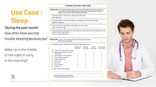 Use Case :
Sleep
“During the past month,
How often have you had
trouble sleeping because you”
Wake up in the middle
of the night or early
In the morning?
Buysse, D. J., Reynolds III, C. F., Monk, T. H., Berman, S. R., & Kupfer, D. J. (1989). The Pittsburgh Sleep Quality Index: A new instrument for psychiatric practice and research. Psychiatry Research, 28(2), 193-213.
 