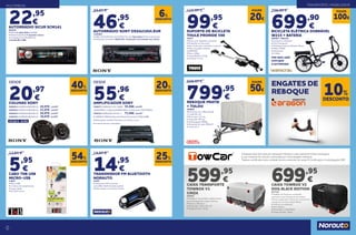18
19
22,95
€
AUTORRÁDIO SICUR SCM141
901451
• AUX • 4 saídas RCA • 4x50W
• Painel frontal fixo • Comando remoto
• Compatível com iPod/iPhone
• Cartão SD • USB
MULTIMEDIA
49,95 €
46,95
€
AUTORRÁDIO SONY DSXA210UI.EUR
2163081
• USB 2.0 • AUX • Flac • 4x55W • Função Extra Bass • Painel destacável
• Iluminação vermelha • Ecrã LCD- Iluminação sincronizada com música
799,90 €
699,90
€
BICICLETA ELÉTRICA DOBRÁVEL
W215 + BATERIA
904967 / 906238
• Compacta e dobrável
• Fácil transportar
• Mudanças internas Shimano Nexus
• Motor 250W
• Autonomia
25-45km
POR MAIS 160€
DUPLIQUE
A AUTONOMIA
DESCONTO
6%
ATÉ 206 W - 45 RMS
DESDE
20,97
€
COLUNAS SONY
2040253 • XSFB1020E.EUR 2V 	 20,97€ 	34,95€
2040254 • XSFB1320E.EUR 2V 	 23,97€ 	39,95€
2040255 • XSFB1620E.EUR 2V	 26,97€ 	44,95€
2100367 • XSFB6920E.EUR 2V	 38,97€ 	64,95€
DESDE
55,96
€
AMPLIFICADOR SONY
756527 • XMN502 2/1C 500W 	 55,96€ 	69,95€
• 65W RMS x 2 (4ohms) • 85W RMS x 2 (2ohms) • 175W RMSx1
756526 • XMN1004 4/3/2C 1	 71,96€ 	89,95€
• 1000W • 70Wx4 (4ohms) • 85wx4 (2ohms) • 175Wx2 (BR)
• Alimentação mosfet • Terminais com banho a ouro
• Controlo térmico automático
DESCONTO
40%
DESCONTO
20%
19,95 €
14,95
€
TRANSMISSOR FM BLUETOOTH
NORAUTO
47637
• Transmissor FM universal
com USB e AUX (entrada auxiliar)
• Cabo auxiliar e comando remoto
119,95 €
99,95
€
SUPORTE DE BICICLETA
THULE PRORIDE 598
43077
• Braço auto regulável e amovível
• Proteções em borracha
• Anti roubo para a bicicleta e suporte
• Para um quadro máximo
de 80X100
• Peso: 4,2Kg
• Carga Máxima: 20 Kg
• Garantia: 5 anos
599,95
€
CAIXA TRANSPORTE
TOWBOX V1
CINZA
494927
• TowBox é um produto multifuncional
para transporte de artigos diversos
• Volume: 280 litros
• Dimensões: 108 x 58 x 57
• Carga útil máx.: 39 kg
699,95
€
CAIXA TOWBOX V2
DOG BLACK EDITION
822310
• TowBox V2 Dog tem certificado
veterinário para transporte de animais
• Possui separador central para transportar
animais de maneira independente
• Orificios de ventilação
• Fácil limpeza
• Dimensões: 118x75x64
• Carga útil máx.: 39 kg
Instalação fácil (em bola de reboque) • Sistema rodas dobrável • Fácil montagem
Luzes traseiras do veículo conectadas por ficha (engate reboque)
Towbox certificada como unidade técnica extensão de carga • Certificação e homologação CEE
12,95 €
5,95
€
CABO TNB USB
MICRO-USB
33854
• Micro USB
• 2 metros de comprimento.
• Carga rápida
• Em nylon preto
DESCONTO
25%
DESCONTO
54%
POUPE
100€
849,95 €
799,95
€
REBOQUE PRATIK
+ TOLDO
930065
• Dimensão útil: 208x120x26
(+ toldo 84 cm)
• Peso vazio: 113 kg
• Carga útil: 387 kg
• Homologação 500kg
• Dimensão da roda: 500x10”
• Lança em V
POUPE
50€
TRANSPORTE | MOBILIDADE
POUPE
20€
DESCONTO
10%
ENGATES DE
REBOQUE
 