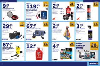 12
13
149,95 €
119,95
€
BOOSTER NORAUTO
SEM BATERIA MF 450
2054033
• Veículos a gasolina até 3L ou
diesel até 2L • Sem recarga
• Ligeiro e compacto
• Sempre operacional mesmo depois
de guardado durante longos períodos
• Munido com supercondensadores
nunca perde a potência.
DESDE
9,95
€
CABOS DE ARRANQUE
• Boa relação qualidade preço
• Pinças completamente isoladas para maior qualidade
e segurança
Veja o vídeo
MANUTENÇÃO
89,95 €
67,45
€
POLIDORA 600W NORAUTO
+ BOLSA
903587
• 6 níveis de velocidade
• 230V
• Fornecido com saco
de transporte e disco
180 mm de diâmetro
67,95
€
LAVADORA DE ALTA
PRESSÃO KÄRCHER K2
BASIC 1400W
779784
• Potência: 1400W Bar: 110 Caudal: 360L/h
• Pistola de alta pressão
• Adaptador para mangueira de jardim ¾”
• Mangueira de alta pressão de 3m
15,99 €
12,95
€
ADBLUE 5L
2039121
• Diminuição na emissão de gases
poluentes. Ideal para reduzir os
óxidos de azoto ao transformá-los
em gases inofensivos.
DESCONTO
25%
DESCONTO
19%
39,95 €
29,95
€
ASPIRADOR 100W
NORAUTO
940150
• 12 v
• Comprimento de cabos
3 metros
• Fornecido com
5 acessórios
POUPE
10€
POUPE
30€
4,99 €
2,99
€
5 PANOS
MICROFIBRA MAX
2004681
• As microfibras atraem e removem
a sujidade protegendo as superfícies.
• Lavável na máquina
5,95 €
3,95
€
LIMPA MOTORES
ARBO 1L
869031
• Elimina sujidade, pó, combustiveis
e gorduras
• Não danifica selantes, juntas e silicones
• Confere um aspecto ao motor
6,95 €
4,95
€
ARBO
RENOVADOR
DE FARÓIS
2020174
DESCONTO
40%
DESCONTO
33%
DESCONTO
28%
5,99 €
2,99
€
REDEX MAGIC
SPRAY 300+200ML
137001
• Protege e trata o interior da viatura
• Repele o pó e proporciona
um acabamento brilhante
DESCONTO
50%
DESDE
2,95
€
POLIMENTO REDEX
393545 • Redex Cera Activa 	2,95€ 	 3,95€
136953 • Redex
Massa de Polir Bisnaga	 3,95€ 	4,95€
869160 • Redex
Express Polish 500ml 	 5,95€ 	7,95€
DESCONTO
25%
DESCONTO
20%
GAMA
LIMPEZA
Em produtos assinalados.
LIMPEZA
 