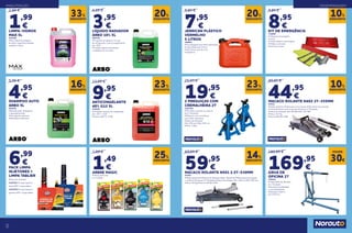 14
15
5,95 €
4,95
€
SHAMPOO AUTO
ARBO 5L
943876
• Elevado poder detergente
e desengordurante
• Sem agentes abrasivos
• Excelente rendimento
12,95 €
9,95
€
ANTICONGELANTE
40% G12 5L
474528
• Proteção sistemas de refrigeração
até -25º/ + 110º
• Norma VW TL-774D
1,99 €
1,49
€
ARBRE MAGIC
• Vários perfumes
• 1 unidade
4,95 €
3,95
€
LÍQUIDO RADIADOR
ARBO 10% 5L
944716
• Proteção completa do circuito
de refrigeração contra congelamento
até -05°C
• Contém aditivos anticalcário
e inibidores de corrosão
25,95 €
19,95
€
2 PREGUIÇAS COM
CREMALHEIRA 2T
2167183
• Permitem suportar um veículo
até 2 Toneladas
• Bloqueio com cremalheira
para maior segurança
• Altura de elevação:
Mín: 278 mm; Máx: 430 mm
• Peso: 5.3Kg
9,95 €
8,95
€
KIT DE EMERGÊNCIA
714850
• Triângulo homologado
• Luvas
• Colete refletor homologado
• Prático e cómodo
• Fácil de arrumar
9,95 €
7,95
€
JERRICAN PLÁSTICO
VERMELHO
5 LITROS
180951
• Homologação para hidrocarbonetos
• Capacidade para 5 litros.
Muito útil no caso de uma
emergência.
199,95 €
169,95
€
GRUA DE
OFICINA 1T
742924
• Capacidade de elevação
de 1 Tonelada
• Excelente estabilidade
e manobrabilidade
• Elevação máxima
de 2150 mm.
2,99 €
1,99
€
LIMPA-VIDROS
MAX 5L
924108
• Para utilizar em lavagens
de vidros, superfícies vidradas,
espelhos e óticas
49,95 €
44,95
€
MACACO ROLANTE N402 2T-355MM
67553
• Rodas giratórias • Ideal para carros baixos • Borrachas de proteção
• Compartimento para os pernes • Suporta 2 Toneladas
• Altura de elevação: Min: 89 MM Máx: 355 MM
• Peso: 14.3 Kg
• Norma NF EN 1494
69,95 €
59,95
€
MACACO ROLANTE N501 2.5T-530MM
67554
• Rodas giratórias • Sistema de elevação rápida “Speed Lift”• Borrachas de proteção
e conforto • Suporta 2.5 Toneladas • Altura de elevação: Mín: 140 mm Máx: 530 mm
• Peso: 19.7Kg • Norma NF EN 1494
DESCONTO
16%
DESCONTO
33%
DESCONTO
10%
DESCONTO
14%
DESCONTO
20%
DESCONTO
23%
DESCONTO
10%
DESCONTO
20%
DESCONTO
23%
DESCONTO
25%
MANUTENÇÃO DESEMPANAGEM
POUPE
30€
6,99
€
PACK LIMPA
INJETORES +
LIMPA TABLIER
(Preço por produto)
2197627 • Limpa injetores
diesel STP + Limpa tablier
2197628 • Limpa injetores
gasolina STP + Limpa tablier
 