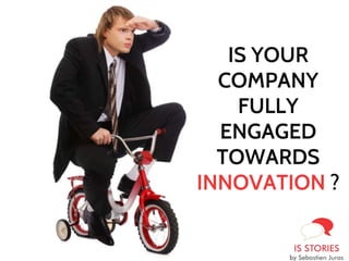 IS YOUR
COMPANY
FULLY
ENGAGED
TOWARDS
INNOVATION ?
 