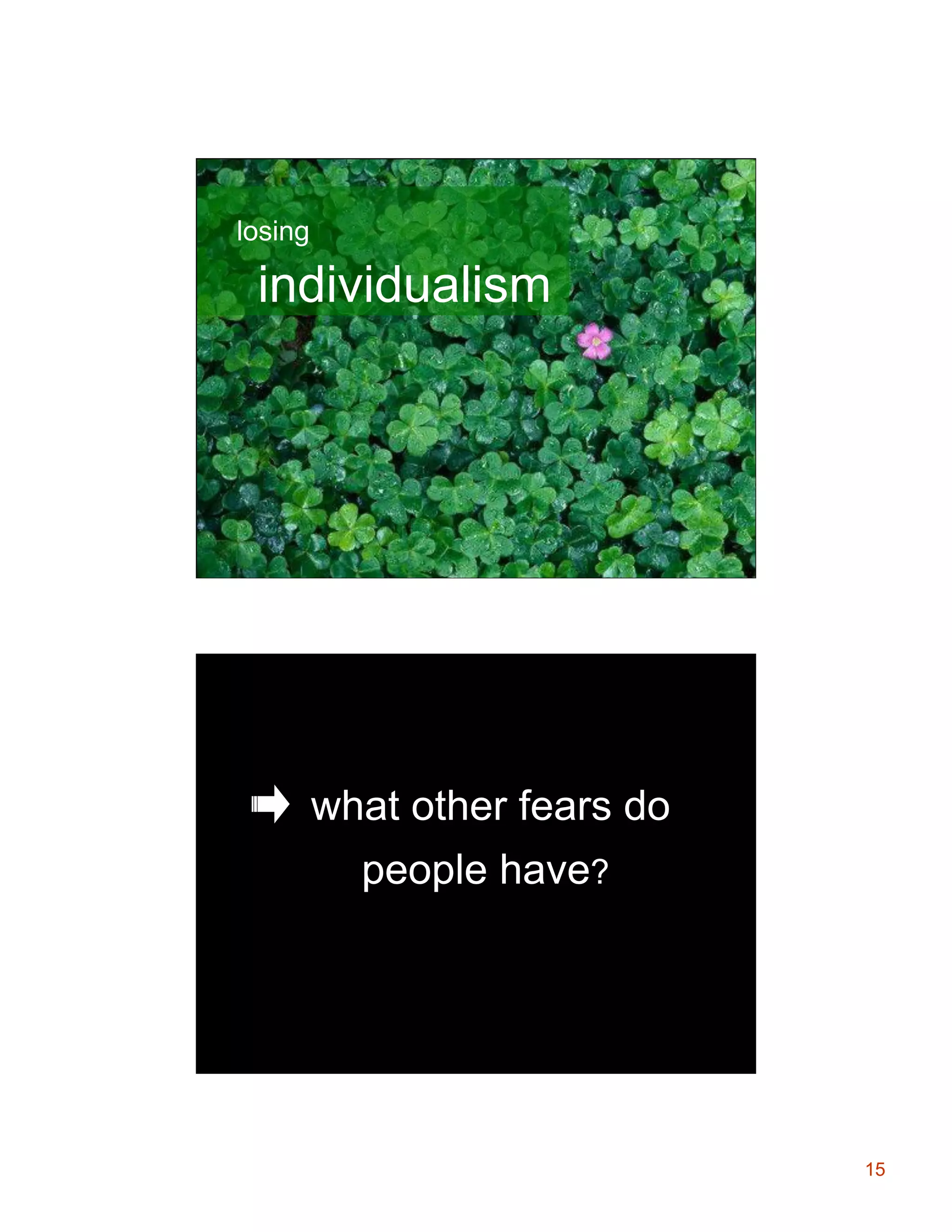 losing

individualism

what other fears do
people have?

15

 