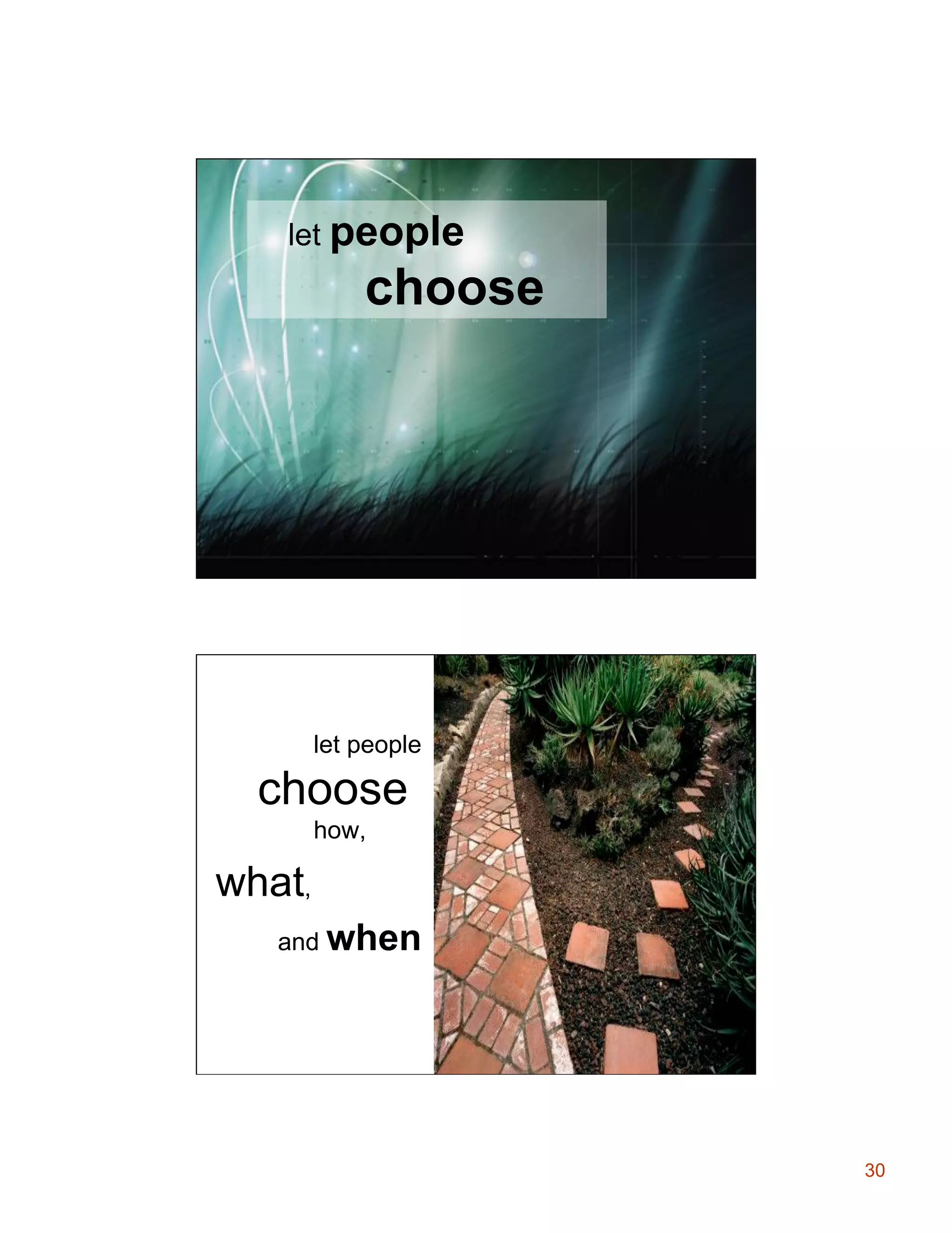 let people

choose

let people

choose
how,

what,
and when

30

 