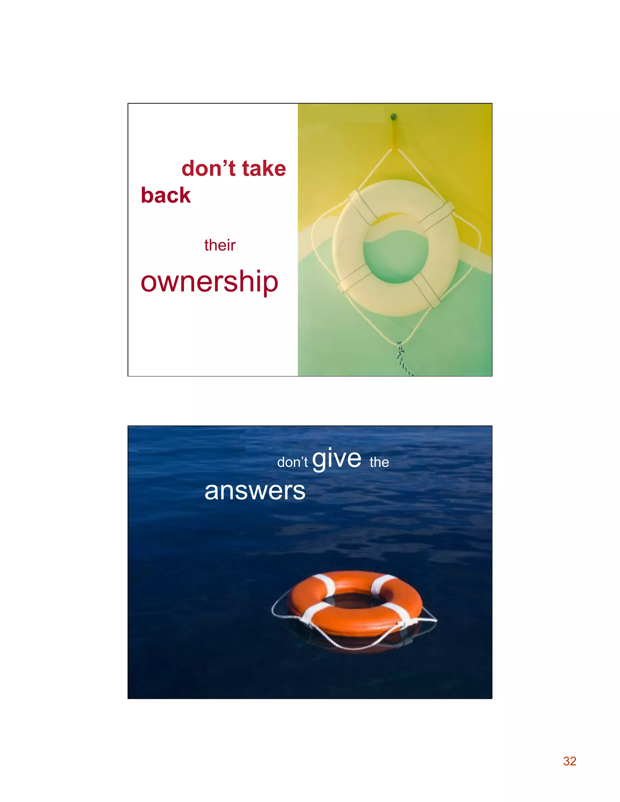 don’t take
back
their

ownership

don’t

give the

answers

32

 