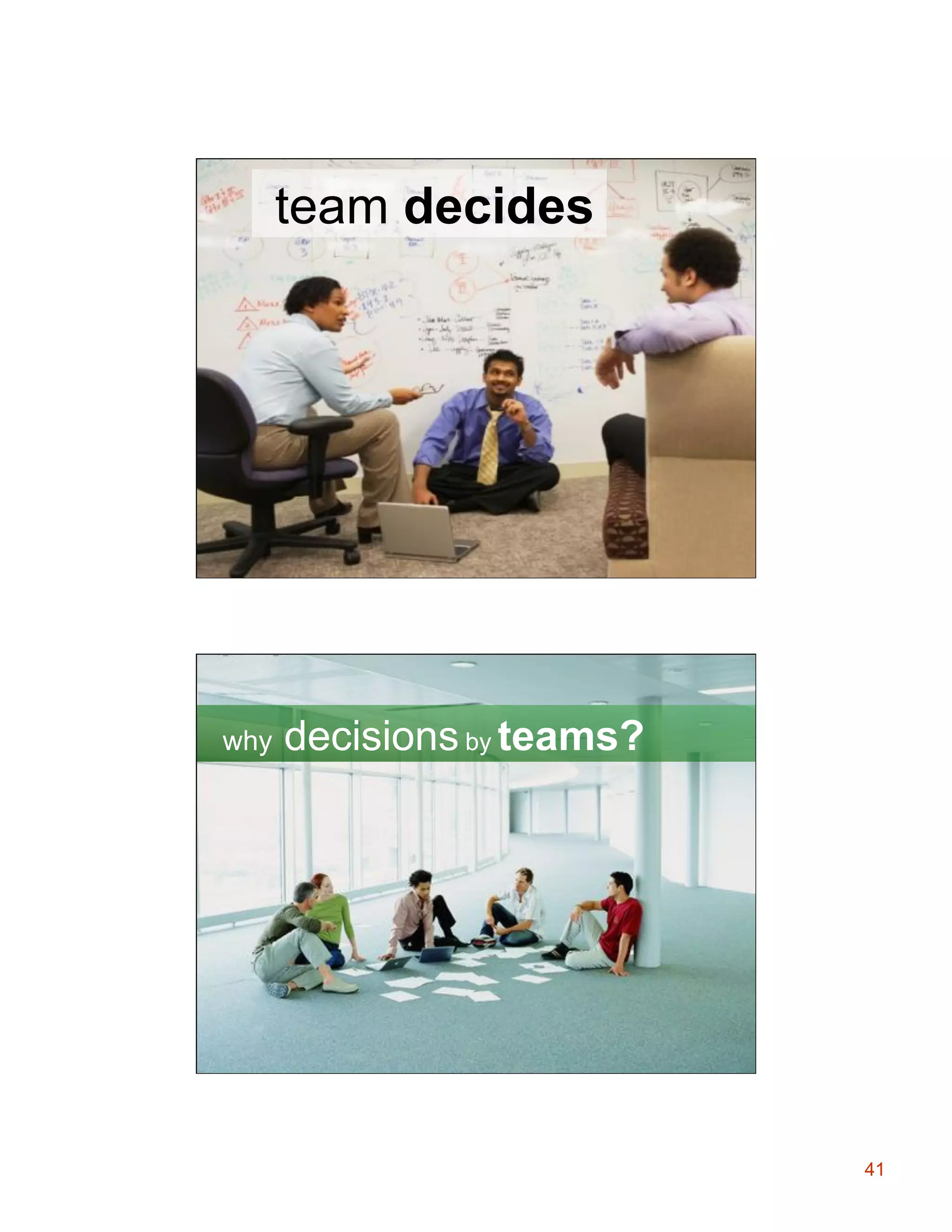 team decides

why

decisions by teams?

41

 