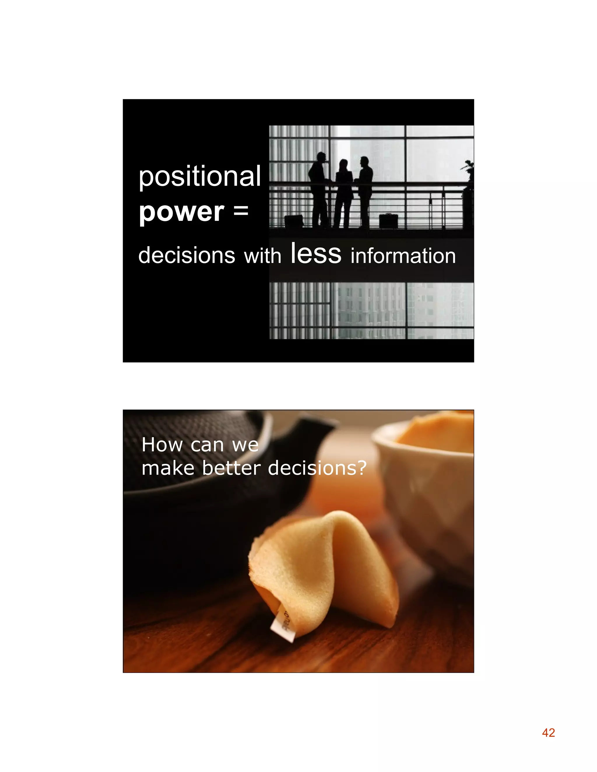 Trustworthiness

positional
power =
decisions with

less information

How can we
make better decisions?

42

 