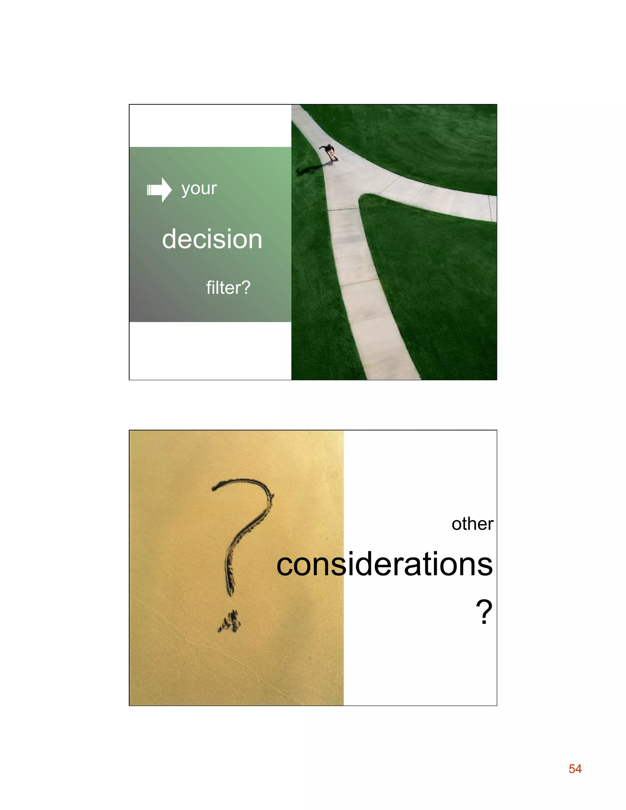 your

decision
filter?

other

considerations
?

54

 