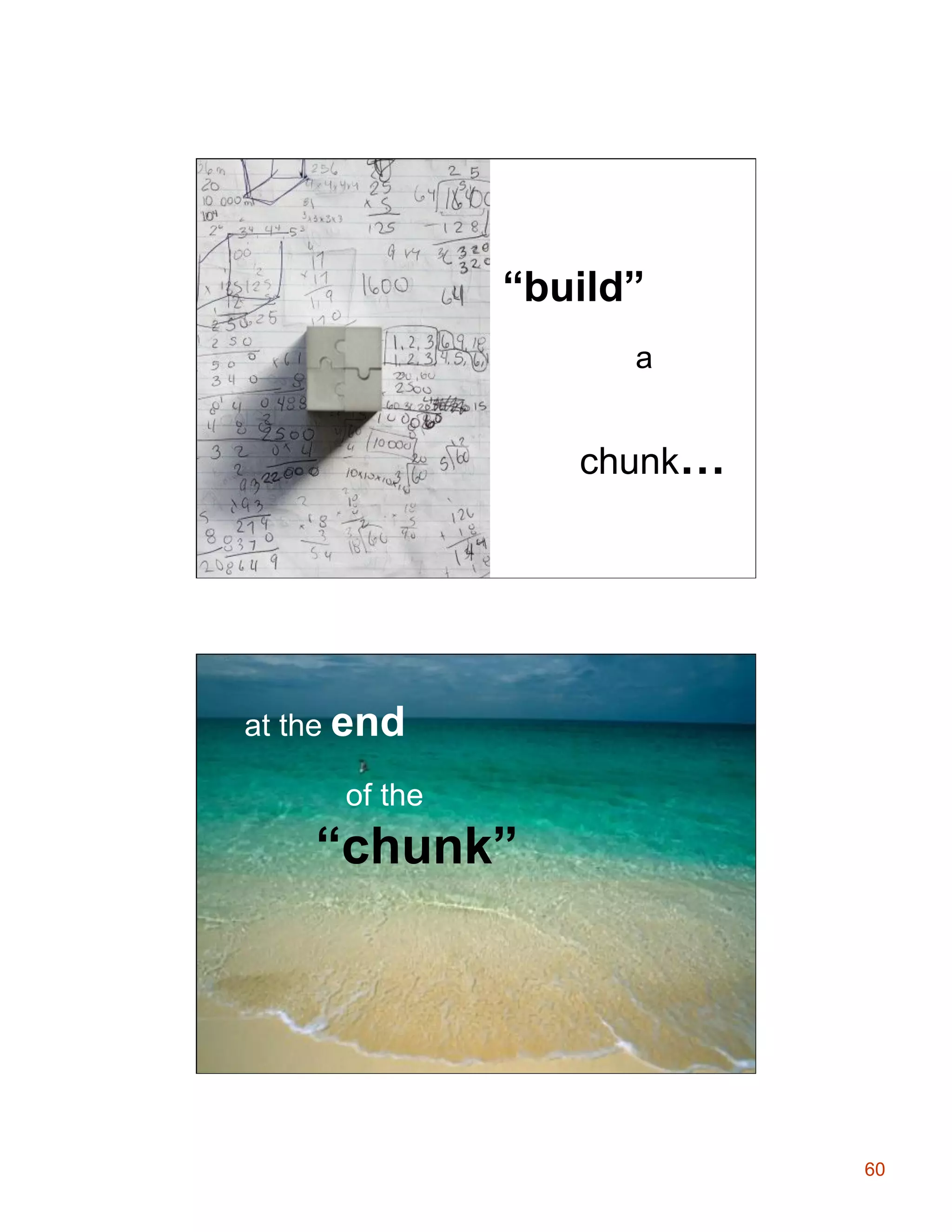 “build”
a

chunk…

at the end
of the

“chunk”

60

 