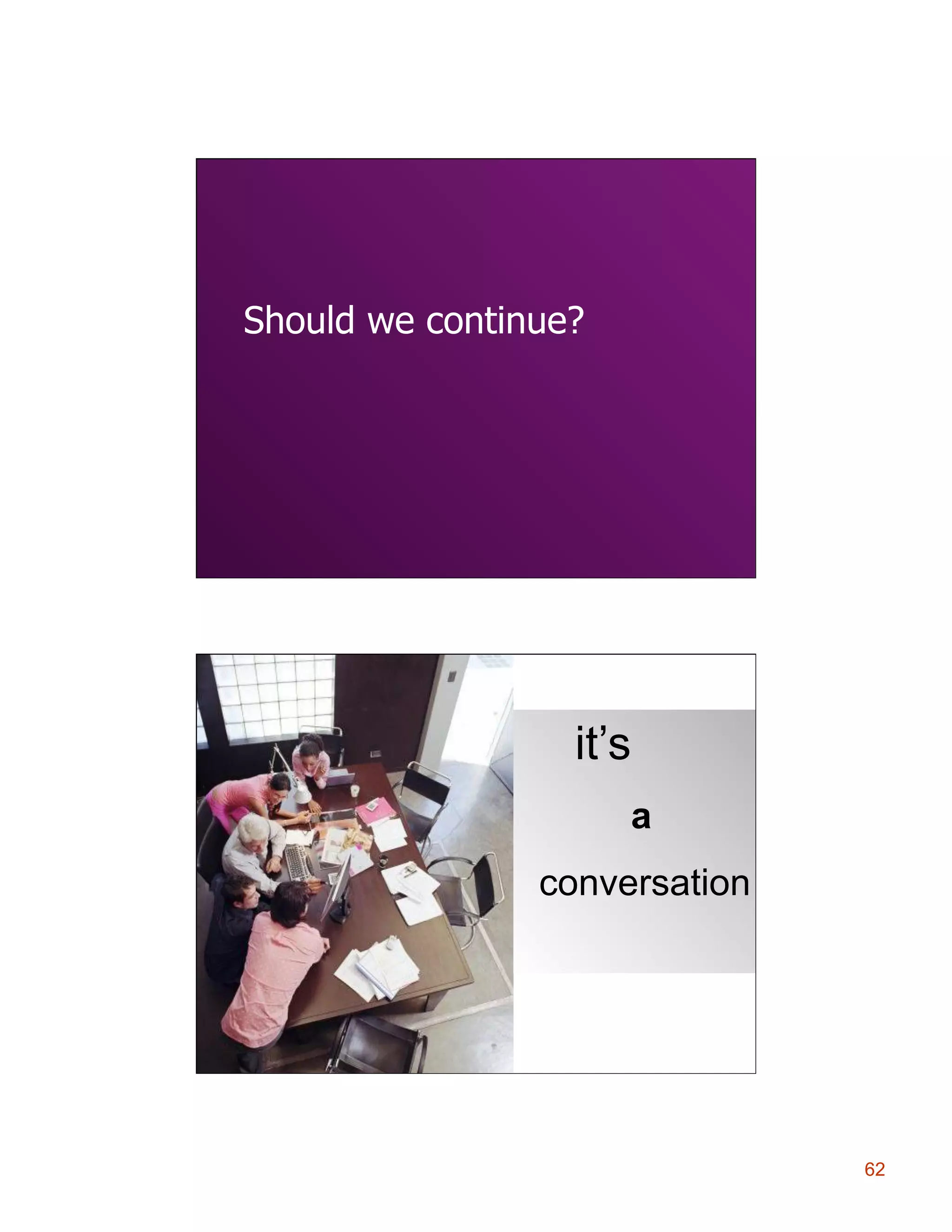 Should we continue?

it’s
a
conversation

62

 