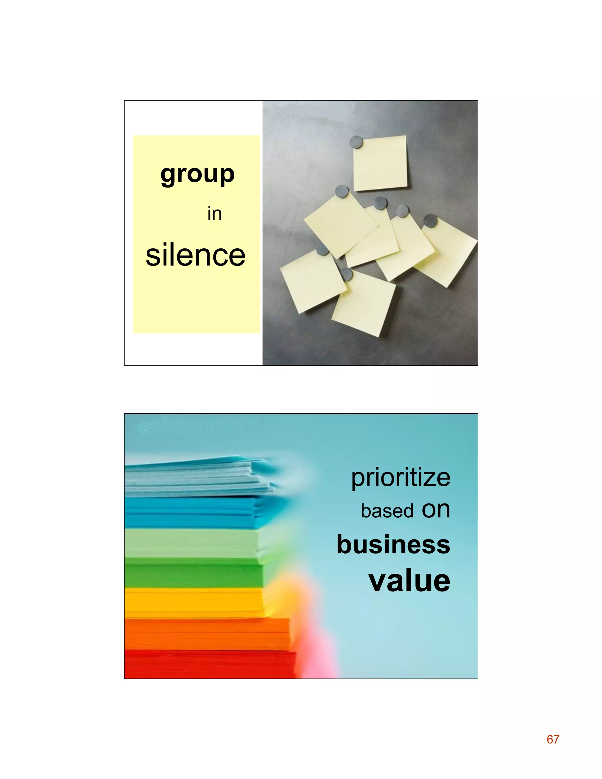 group
in

silence

prioritize
based on
business

value

67

 