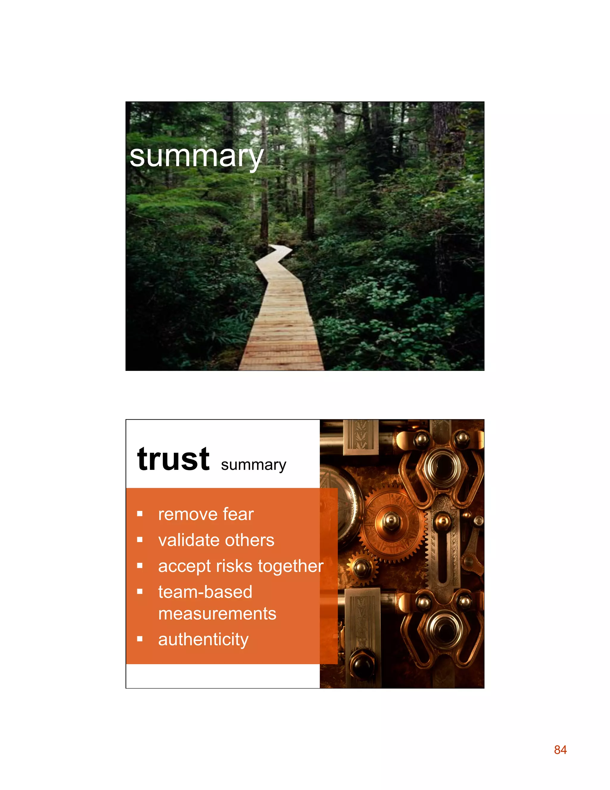Summary

summary

Trust

trust

summary

remove fear
validate others
accept risks together
team-based
measurements
§  authenticity
§ 
§ 
§ 
§ 

84

 