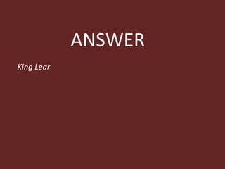 ANSWER King Lear 