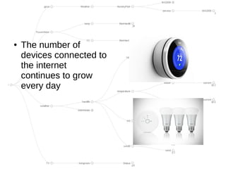 ●   The number of
    devices connected to
    the internet
    continues to grow
    every day
 
