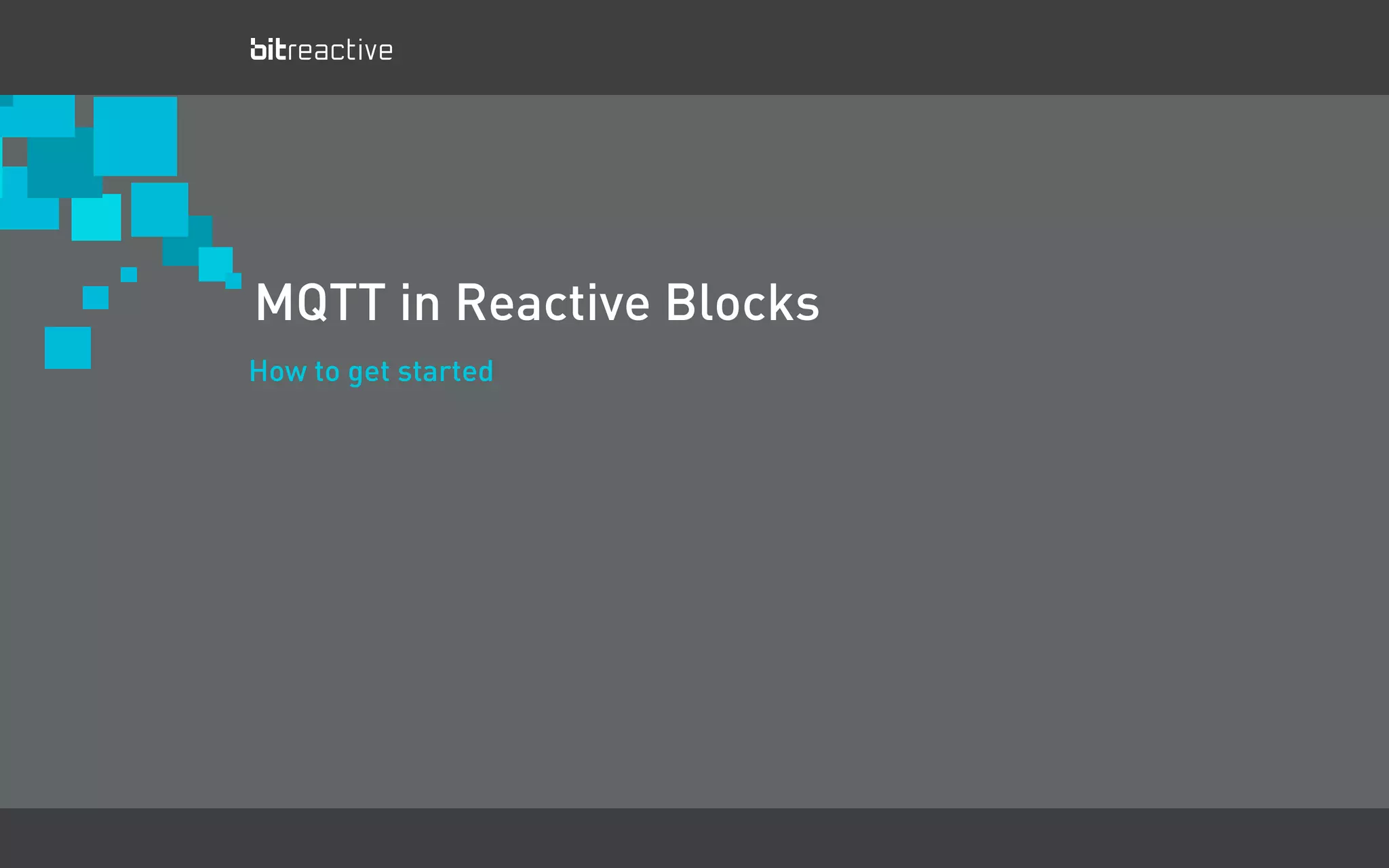 March 2012 - Business Confidential - Bitreactive AS
How to get started
MQTT in Reactive Blocks
 