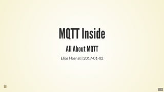 MQTT	InsideMQTT	InsideMQTT	InsideMQTT	InsideMQTT	InsideMQTT	Inside
MQTT	Inside
MQTT	Inside
MQTT	Inside
MQTT	Inside
MQTT	Inside
MQTT	Inside
MQTT	Inside
MQTT	Inside
MQTT	InsideMQTT	Inside
All	About	MQTT
Elias	Hasnat	|	2017-01-02

1 / 13
 