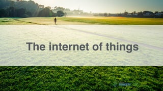 The internet of things
 