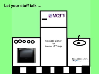 Let your stuff talk … 
Message Broker for Internet of Things  