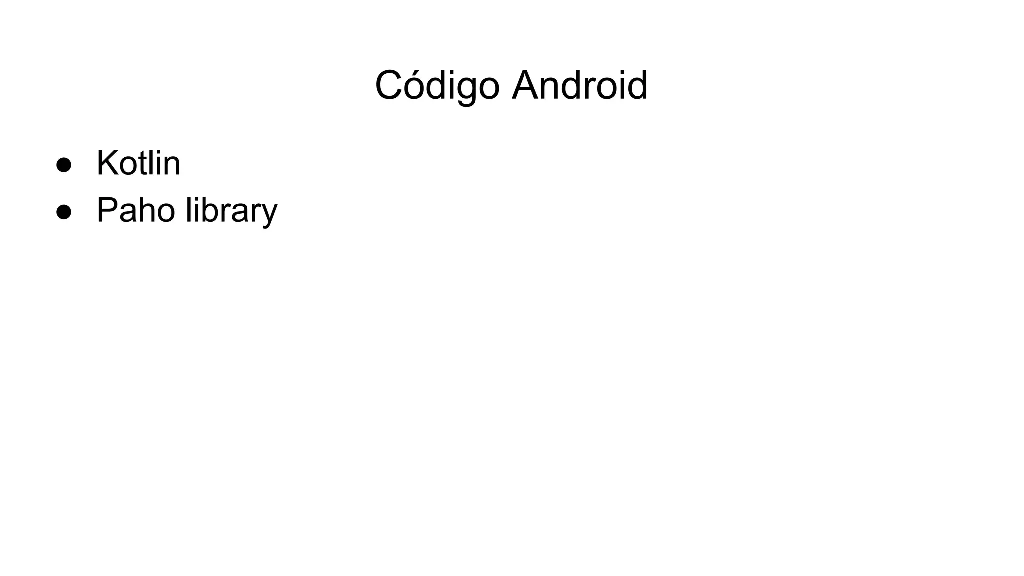 Código Android
● Kotlin
● Paho library
 