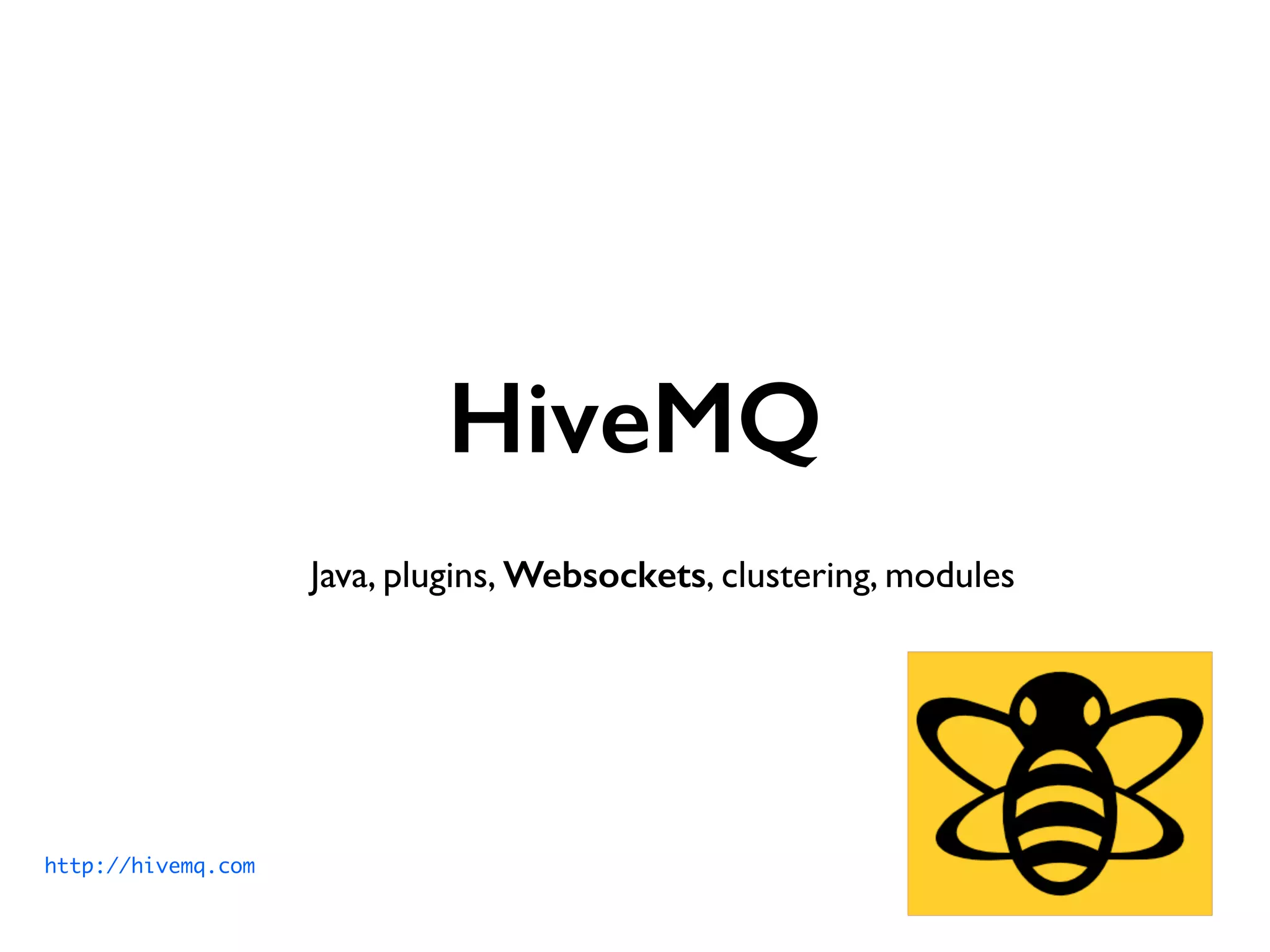 HiveMQ 
Java, plugins, Websockets, clustering, modules 
http://hivemq.com 
 
