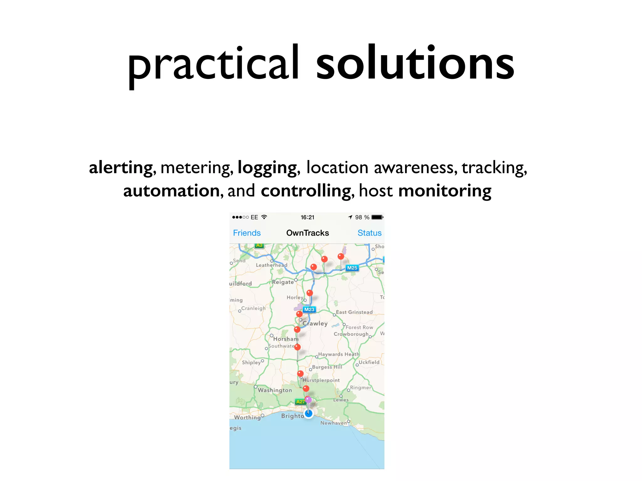 practical solutions 
alerting, metering, logging, location awareness, tracking, 
automation, and controlling, host monitoring 
 