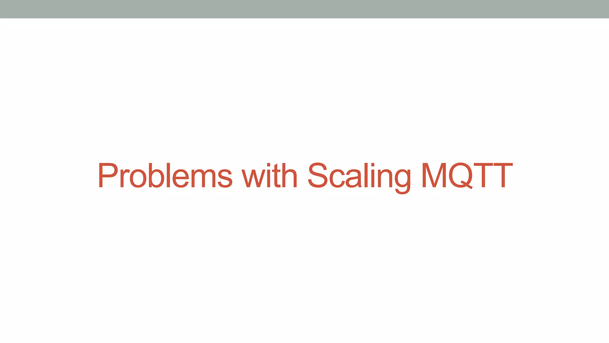 Problems with Scaling MQTT
 