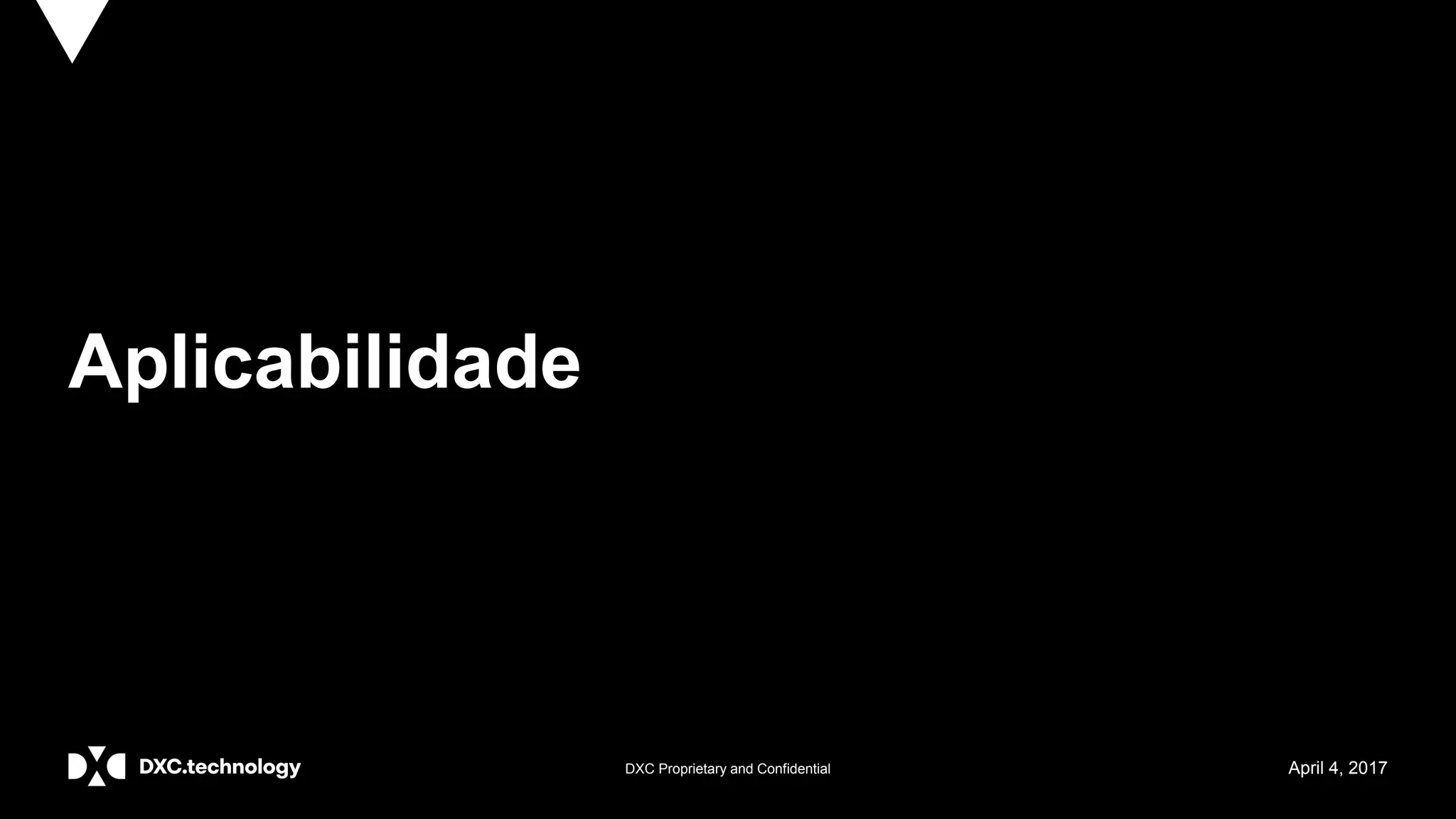 DXC Proprietary and Confidential April 4, 2017
Aplicabilidade
 