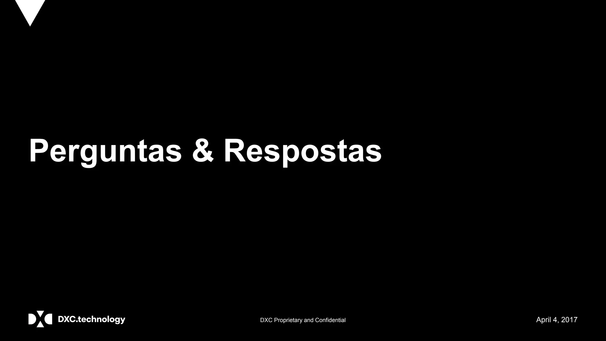 DXC Proprietary and Confidential April 4, 2017
Perguntas & Respostas
 