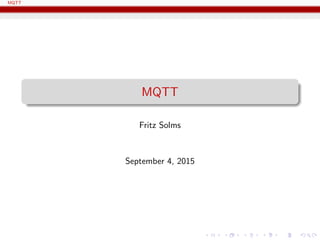MQTT
MQTT
Fritz Solms
September 4, 2015
 