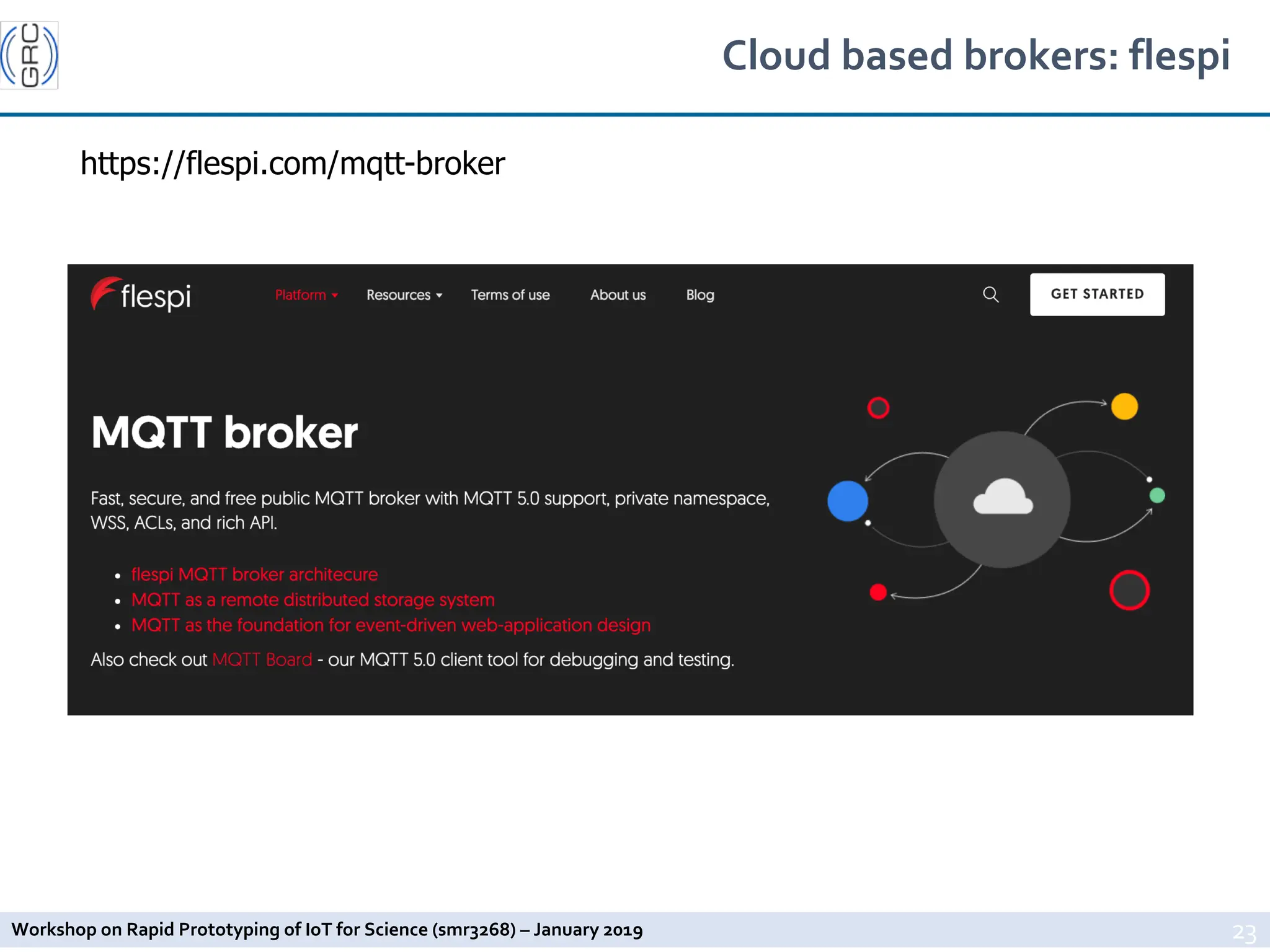 Workshop on Rapid Prototyping of IoT for Science (smr3268) – January 2019
Cloud based brokers: flespi
23
https://flespi.com/mqtt-broker
 