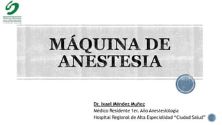 Dr. Ixael Méndez Muñoz
Médico Residente 1er. Año Anestesiología
Hospital Regional de Alta Especialidad “Ciudad Salud”
 
