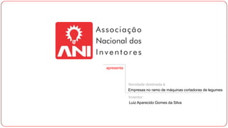 apresenta

Novidade destinada à
Empresas no ramo de máquinas cortadoras de legumes
Inventor:
Luiz Aparecido Gomes da Silva

 