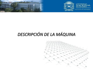 DESCRIPCIÓN DE LA MÁQUINA
 