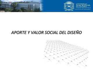 APORTE Y VALOR SOCIAL DEL DISEÑO
 