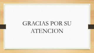 GRACIAS POR SU
ATENCION
 