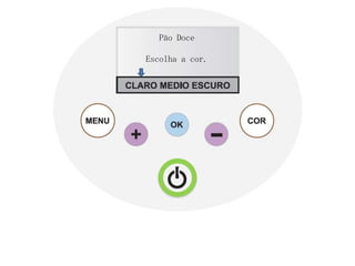 Pão Doce

Escolha a cor.
 